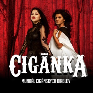 CIGÁNKA - Muzikál Cigánskych Diablov - Košice - ZRUŠENÉ